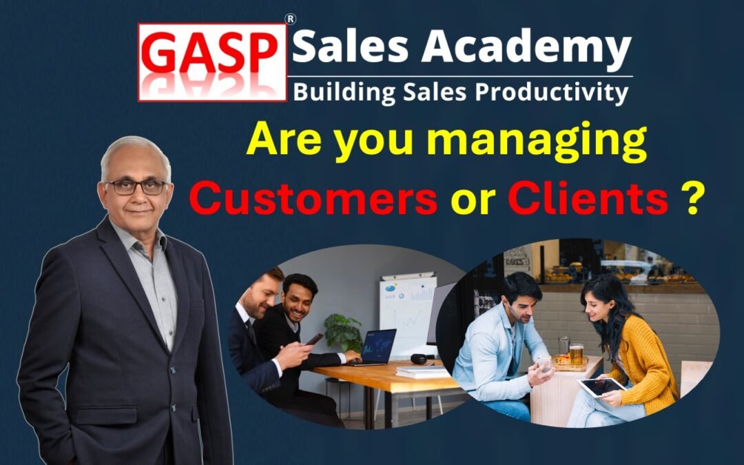 Are You Managing Customers or Clients? Rethinking Sales Relationships